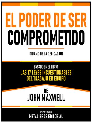cover image of El Poder De Ser Comprometido--Basado En El Libro Las 17 Leyes Incuestionables Del Trabajo En Equipo De John Maxwell